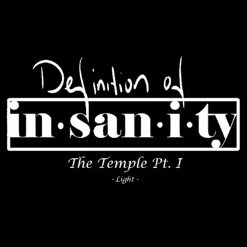 Definition Of Insanity : The Temple Pt. 1 - Light